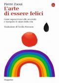 L' arte di essere felici. Come sopravvivere alle avversità e riscoprire il valore della vita