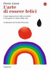 L' arte di essere felici. Come sopravvivere alle avversità e riscoprire il valore della vita