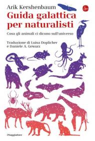 Guida galattica per naturalisti. Cosa gli animali ci dicono sull'universo