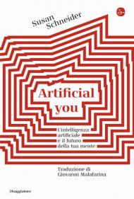 Artificial you. L'intelligenza artificiale e il futuro della tua mente