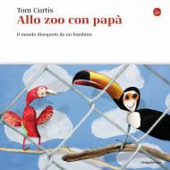 Allo zoo con papà. Il mondo disegnato da un bambino. Ediz. illustrata