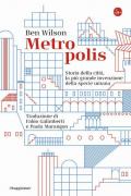 Metropolis. Storia della città, la più grande invenzione della specie umana