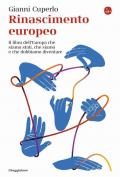 Rinascimento europeo. Il libro dell'Europa che siamo stati, che siamo e che dobbiamo diventare