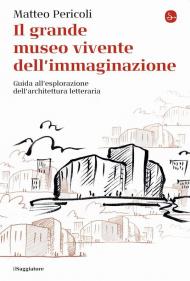 Il grande museo vivente dell'immaginazione. Guida all'esplorazione dell'architettura letteraria