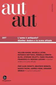 Aut aut. Vol. 397: L' uomo è antiquato? Günther Anders e la scena attuale