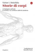 Storie di corpi. Un'indagine sull'arte, la scienza e le credenze dell'età moderna