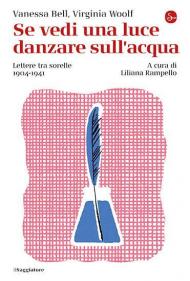 Se vedi una luce danzare sull'acqua. Lettere tra sorelle, 1904-1941