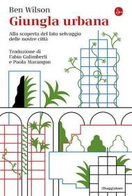 Giungla urbana. Alla scoperta del lato selvaggio delle nostre città