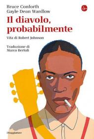 Il diavolo, probabilmente. Vita di Robert Johnson