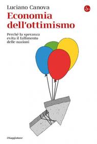 Economia dell'ottimismo. Perché la speranza evita il fallimento delle nazioni