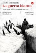 La guerra bianca. Vita e morte sul fronte italiano 1915-1919