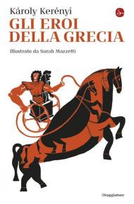 Gli eroi della Grecia. Nuova ediz.