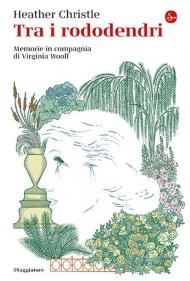 Tra i rododendri. Memorie in compagnia di Virginia Woolf