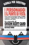 I personaggi e il punto di vista. Come creare personaggi vividi e credibili, scegliendo l'angolazione più efficace per raccontare una storia