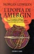 L'epopea di Amergin: il bardo gaelico che conquistò l'Irlanda. L'odissea di un popolo alla ricerca di una patria