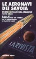 Le aeronavi dei Savoia. Protofantascienza italiana 1891-1952