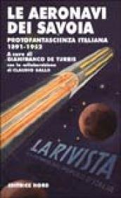 Le aeronavi dei Savoia. Protofantascienza italiana 1891-1952