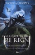 La caduta dei tre regni: La saga dei Tre Regni [vol. 1]