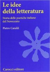 Le idee della letteratura. Storia delle poetiche italiane del Novecento
