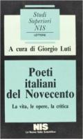 Poeti italiani del Novecento. La vita, le opere, la critica