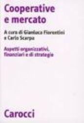 Cooperative e mercato. Aspetti organizzativi, finanziari e di strategie