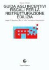 Guida agli incentivi fiscali per la ristrutturazione edilizia. Legge 27 dicembre 1997, n. 449 e successive interpretazioni