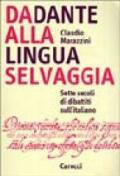 Da Dante alla lingua selvaggia. Sette secoli di dibattiti sull'italiano