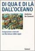 Di qua e di là dall'oceano. Emigrazione e mercati nel meridione (1860-1930)