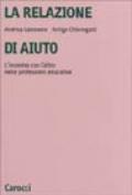 La relazione di aiuto. L'incontro con l'altro nelle professioni educative