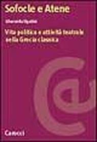 Sofocle e Atene. Vita politica e attività teatrale nella Grecia classica