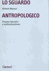 Lo sguardo antropologico. Processi educativi e multiculturalismo