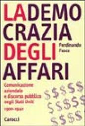 La democrazia degli affari. Comunicazione aziendale e discorso pubblico negli Stati Uniti 1900-1940