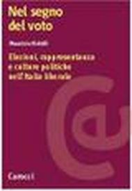 Nel segno del voto. Elezioni, rappresentanza e culture politiche nell'Italia liberale