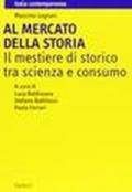 Al mercato della storia. Il mestiere di storico tra scienza e consumo