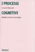 I processi cognitivi. Modelli e ricerca in psicologia