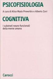 Psicofisiologia cognitiva. I substrati neuro-funzionali della mente umana