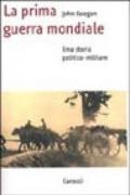 La prima guerra mondiale. Una storia politico-militare