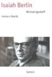 Isaiah Berlin. Ironia e libertà