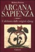 Arcana sapienza. L'alchimia dalle origini a Jung