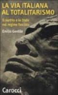 La via italiana al totalitarismo. Il partito e lo Stato nel regime fascista