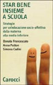 Star bene insieme a scuola. Strategie per un'educazione socio-affettiva dalla materna alla media inferiore