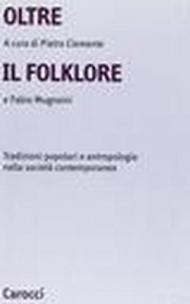 Oltre il folklore. Tradizioni popolari e antropologia nella società contemporanea