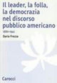 Il leader, la folla, la democrazia nel discorso pubblico americano. 1880-1941