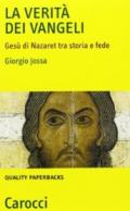 La verità dei vangeli. Gesù di Nazaret tra storia e fede