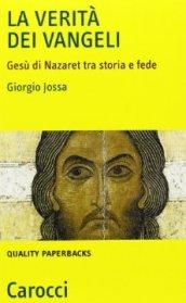 La verità dei vangeli. Gesù di Nazaret tra storia e fede