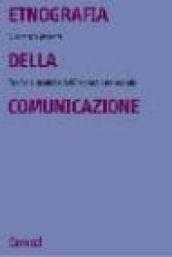 Etnografia della comunicazione. Teorie e pratiche dell'interazione sociale