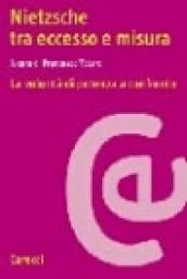 Nietzsche tra eccesso e misura. La volontà di potenza a confronto