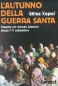 L'autunno della guerra santa. Viaggio nel mondo islamico dopo l'11 settembre