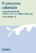 Il consenso coloniale. Le società geografiche e l'Istituto coloniale italiano (1896-1914)