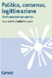 Politica, consenso, legittimazione. Trasformazioni e prospettive